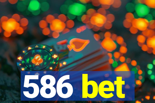 586 bet